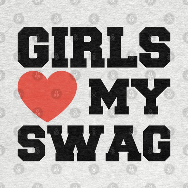 Girls Love My Swag by BramCrye